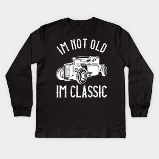 I'M Not Old, I'M Classic Funny Humerous Quote Kids Long Sleeve T-Shirt